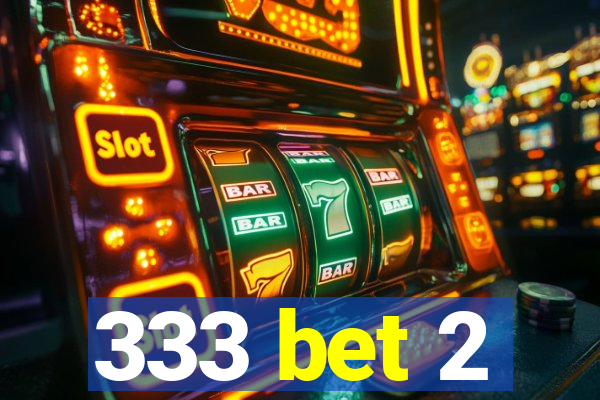 333 bet 2